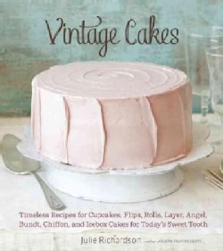 Vintage Cakes: Timeless Recipes for Cupcakes, Flips, Rolls, Layer, Angel, Bundt, Chiffon, and Icebox Cakes for To... (Hardcover)
