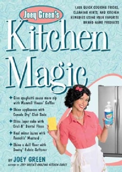 Joey Green's Kitchen Magic: 1,882 Quick Cooking Tricks, Cleaning Hints, and Kitchen Remedies Using Your Favorite ... (Paperback)