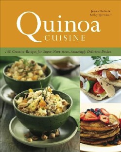 Quinoa Cuisine: 150 Creative Recipes for Super-Nutritious, Amazingly Delicious Dishes (Paperback)