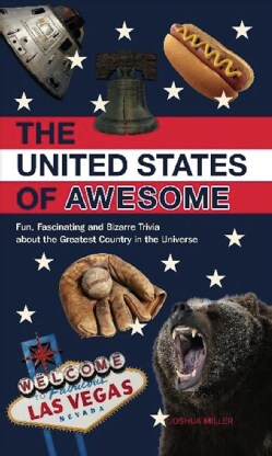 The United States of Awesome: Fun, Fascinating, and Bizarre Trivia About the Greatest Country in the Universe (Paperback)