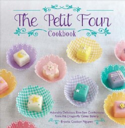 The Petit Four Cookbook: Adorably Delicious, Bite-Size Confections from the Dragonfly Cakes Bakery (Hardcover)