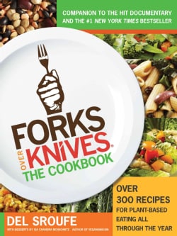 Forks Over Knives - The Cookbook: Over 300 Recipes for Plant-Based Eating All Through the Year (Paperback)