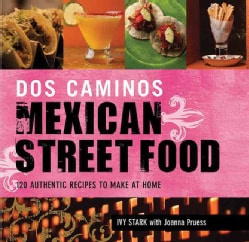 Dos Caminos' Mexican Street Food: 120 Authentic Recipes to Make at Home (Hardcover)