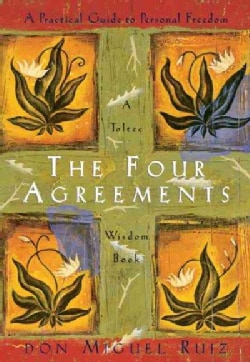 The Four Agreements: A Practical Guide to Personal Freedom a Toltec Wisdom Book (Paperback)