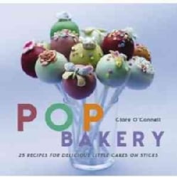 Pop Bakery: 25 Recipes for Delicious Little Cakes on Sticks (Hardcover)