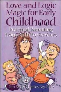 Love and Logic Magic for Early Childhood: Practical Parenting from Birth to Six Years (Paperback)