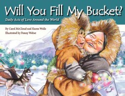 Will You Fill My Bucket?: Daily Acts of Love Around the World (Paperback)