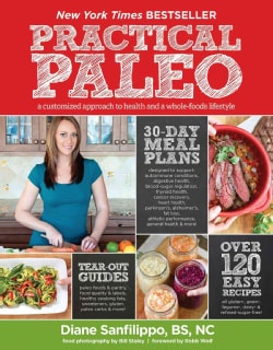 Practical Paleo: A Customized Approach to Health and a Whole-Foods Lifestyle (Paperback)