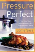 Pressure Perfect: Two Hour Taste in Twenty Minutes Using Your Pressure Cooker (Hardcover)