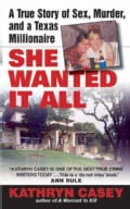 She Wanted it All: a True Story of Sex, Murder, and a Texas Millionaire (Paperback)