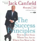 The Success Principles: How to Get from Where You Are to Where You Want to Be (CD-Audio)