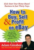 How to Buy, Sell, & Profit on eBay: Kick-Start Your Home-Based Business in Just Thirty Days (Paperback)