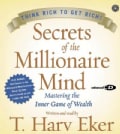 Secrets Of The Millionaire Mind: Mastering The Inner Game Of Wealth : Think Rich to Get Rich! (CD-Audio)