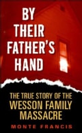 By Their Father's Hand: The True Story of the Wesson Family Massacre (Paperback)
