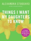 Things I Want My Daughters to Know: A Small Book About the Big Issues in Life (Paperback)
