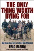 The Only Thing Worth Dying For: How Eleven Green Berets Forged a New Afghanistan (Hardcover)