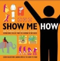 Show Me How: 500 Things You Should Know, Instructions for Life From the Everyday to the Exotic (Paperback)