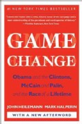 Game Change: Obama and the Clintons, Mccain and Palin, and the Race of a Lifetime (Paperback)