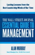 The Wall Street Journal Essential Guide to Management: Lasting Lessons from the Best Leadership Minds of Our Time (Paperback)