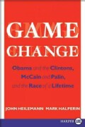 Game Change: Obama and the Clintons, Mccain and Palin, and the Race of a Lifetime (Paperback)