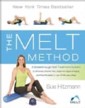 The Melt Method: A Breakthrough Self-Treatment System to Eliminate Chronic Pain, Erase the Signs of Aging, and Fe... (Hardcover)