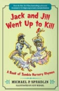 Jack and Jill Went Up to Kill: A Book of Zombie Nursery Rhymes (Paperback)