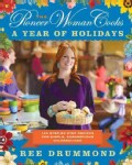 The Pioneer Woman Cooks: A Year of Holidays: 135 Step-by-step Recipes for Simple, Scrumptious Celebrations (Hardcover)