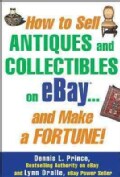 How To Sell Antiques And Collectibles On Ebay . . . And Make A Fortune! (Paperback)
