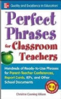 Perfect Phrases for Classroom Teachers: Hundreds of Ready-to-Use Phrases for Parent-Teacher Conferences, Report C... (Paperback)