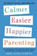 Calmer, Easier, Happier Parenting: Five Strategies That End the Daily Battles and Get Kids to Listen the First Time (Paperback)