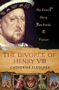 The Divorce of Henry VIII: The Untold Story from Inside the Vatican (Hardcover)