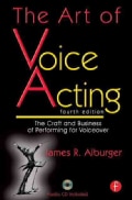 The Art of Voice Acting: The Craft and Business of Performing for Voiceover