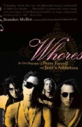 Whores: An Oral Biography of Perry Farrell And Jane's Addiction (Paperback)
