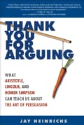 Thank You for Arguing: What Aristotle, Lincoln, And Homer Simpson Can Teach Us About the Art of Persuasion (Paperback)