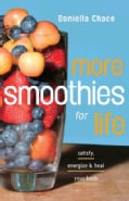 More Smoothies for Life: Satisfy, Energize, and Heal Your Body (Paperback)