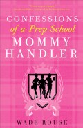 Confessions of a Prep School Mommy Handler: A Memoir (Paperback)