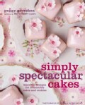Simply Spectacular Cakes: Beautiful Designs for Irresistible Cakes and Cookies (Hardcover)