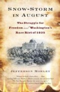Snow-Storm in August: The Struggle for American Freedom and Washington's Race Riot of 1835 (Paperback)
