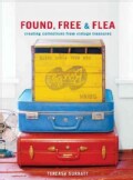 Found, Free, & Flea: Creating Collections from Vintage Treasures (Hardcover)