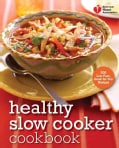 American Heart Association Healthy Slow Cooker Cookbook: 200 Low-Fuss, Good-for-You Recipes (Paperback)