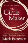 The Circle Maker: Praying Circles Around Your Biggest Dreams and Greatest Fears (Paperback)