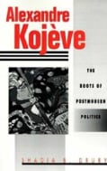 Alexandre Kojeve: The Roots of Postmodern Politics (Paperback)