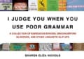 I Judge You When You Use Poor Grammar: A Collection of Egregious Errors, Disconcerting Bloopers, and Other Lingui... (Paperback)