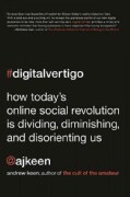 Digital Vertigo: How Today's Online Social Revolution Is Dividing, Diminishing, and Disorienting Us (Hardcover)