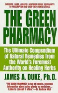 The Green Pharmacy: The Ultimate Compendium of Natural Remedies Form the World's Foremost Authority on Healing Herbs (Paperback)