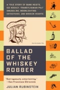 Ballad of the Whiskey Robber: A True Story of Bank Heists, Ice Hockey, Transylvanian Pelt Smuggling, Moonlighting... (Paperback)