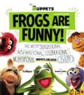Frogs Are Funny!: The Most Sensational, Inspirational, Celebrational, Muppetational Muppets Joke Book Ever! (Hardcover)