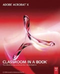 Adobe Acrobat X: Classroom in a Book: The Official Training Workbook from Adobe Systems
