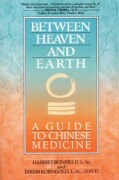 Between Heaven and Earth: A Guide to Chinese Medicine (Paperback)