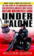Under And Alone: The True Story of the Undercover Agent Who Infiltrated America's Most Violent Outlaw Motorcycle ... (Paperback)